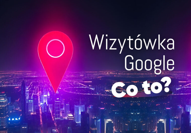 wizytowka google - co to jest poradnik jak pozyskać klientów reklama internet pozycjonowanie google